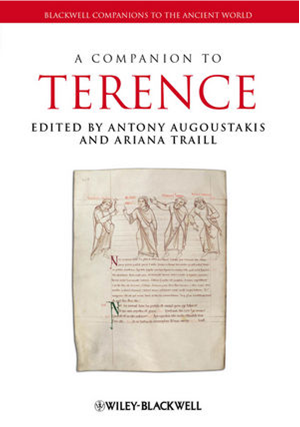 Blackwell Companion to Terence, edited by Antony Augoustakis and Ariana Traill 
