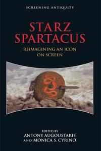 STARZ Spartacus Reimagining an Icon on Screen 