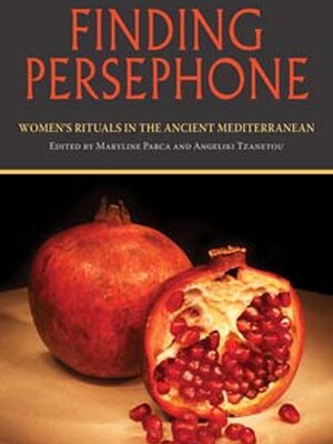 Finding Persephone: Women’s Rituals in the Ancient Mediterranean